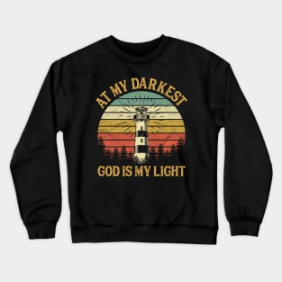 Vintage Christian At My Darkest God Is My Light Crewneck Sweatshirt